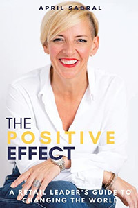 The Positive Effect : A Retail Leader'S Guide To Changing The World - 9781982278892