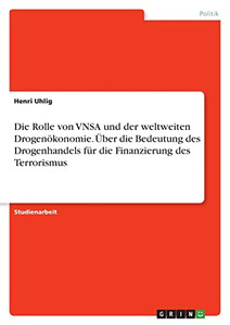 Die Rolle Von Vnsa Und Der Weltweiten Drogenökonomie. Über Die Bedeutung Des Drogenhandels Für Die Finanzierung Des Terrorismus