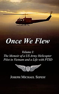 Once We Flew : Volume I: The Memoir Of A Us Army Helicopter Pilot In Vietnam And A Life With Ptsd - 9781257830268