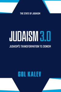 Judaism 3.0: Judaism'S Transformation To Zionism Judaism 3.0: Judaism'S Transformation To Zionism