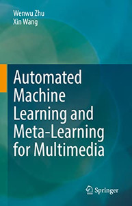 Automated Machine Learning And Meta-Learning For Multimedia Automated Machine Learning And Meta-Learning For Multimedia