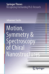 Motion, Symmetry & Spectroscopy Of Chiral Nanostructures Motion, Symmetry & Spectroscopy Of Chiral Nanostructures