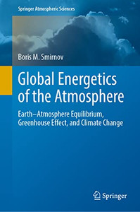 Global Energetics Of The Atmosphere : EarthAtmosphere Equilibrium, Greenhouse Effect, And Climate Change Global Energetics Of The Atmosphere : EarthAtmosphere Equilibrium, Greenhouse Effect, And Climate Change