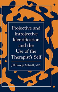 Projective and Introjective Identification and the Use of the Therapist's Self (The Library of Object Relations)