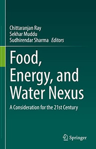 Food, Energy, And Water Nexus : A Consideration For The 21St Century Food, Energy, And Water Nexus : A Consideration For The 21St Century