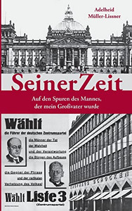 Seinerzeit : Auf Den Spuren Des Mannes, Der Mein Großvater Wurde