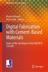Digital Fabrication With Cement-Based Materials : State-Of-The-Art Report Of The Rilem Tc 276-Dfc