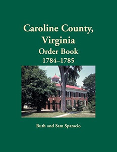 Caroline County, Virginia Order Book, 1784-1785 Caroline County, Virginia Order Book, 1784-1785