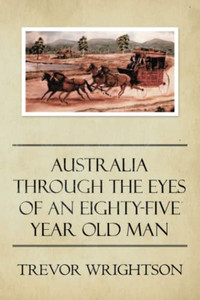 Australia Through The Eyes Of An Eighty-Five Year Old Man Australia Through The Eyes Of An Eighty-Five Year Old Man