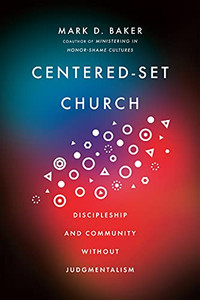 Centered-Set Church : Discipleship And Community Without Judgmentalism Centered-Set Church : Discipleship And Community Without Judgmentalism