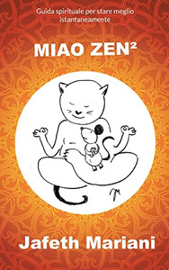 Miao Zen2 : Guida Spirituale Per Stare Meglio Istantaneamente Miao Zen2 : Guida Spirituale Per Stare Meglio Istantaneamente