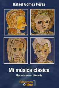 Mi Música Clásica: Memoria De Un Diletante Mi Música Clásica: Memoria De Un Diletante