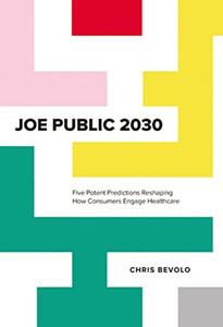 Joe Public 2030 : Five Potent Predictions Reshaping How Consumers Engage Healthcare