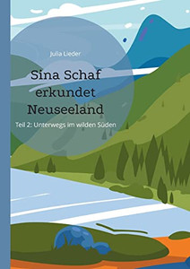 Sina Schaf Erkundet Neuseeland : Teil Ii: Unterwegs Im Wilden Süden