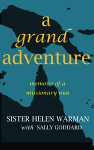 A Grand Adventure: Memoirs Of A Missionary Nun A Grand Adventure: Memoirs Of A Missionary Nun