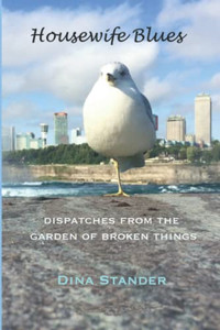 Housewife Blues: Dispatches From The Garden Of Broken Things