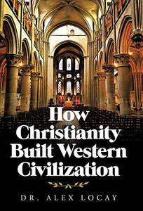 How Christianity Built Western Civilization - 9781664242494