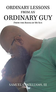 Ordinary Lessons From An Ordinary Guy : From The Rising Of My Sun - 9781543767520