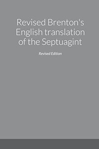 Revised Brenton'S English Translation Of The Septuagint, Second Edition Revised Brenton'S English Translation Of The Septuagint, Second Edition