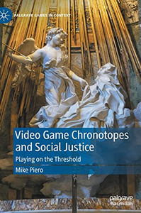 Video Game Chronotopes And Social Justice : Playing On The Threshold Video Game Chronotopes And Social Justice : Playing On The Threshold