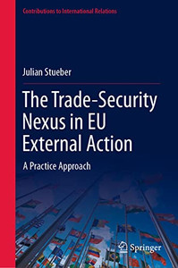 The Trade-Security Nexus In Eu External Action : A Practice Approach The Trade-Security Nexus In Eu External Action : A Practice Approach