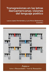 Transgresiones En Las Letras Iberoamericanas : Visiones Del Lenguaje Poético