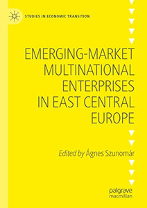 Emerging-Market Multinational Enterprises In East Central Europe Emerging-Market Multinational Enterprises In East Central Europe