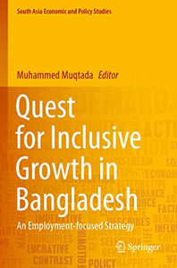 Quest For Inclusive Growth In Bangladesh : An Employment-Focused Strategy Quest For Inclusive Growth In Bangladesh : An Employment-Focused Strategy