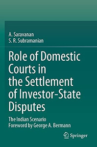 Role Of Domestic Courts In The Settlement Of Investor-State Disputes : The Indian Scenario Role Of Domestic Courts In The Settlement Of Investor-State Disputes : The Indian Scenario