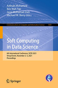 Soft Computing In Data Science : 6Th International Conference, Scds 2021, Virtual Event, November 23, 2021, Proceedings Soft Computing In Data Science : 6Th International Conference, Scds 2021, Virtual Event, November 23, 2021, Proceedings