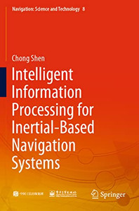 Intelligent Information Processing For Inertial-Based Navigation Systems Intelligent Information Processing For Inertial-Based Navigation Systems