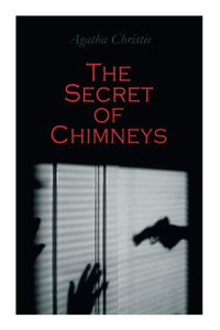 The Secret Of Chimneys : Murder Mystery Classic The Secret Of Chimneys : Murder Mystery Classic