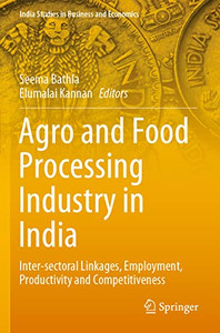 Agro And Food Processing Industry In India : Inter-Sectoral Linkages, Employment, Productivity And Competitiveness Agro And Food Processing Industry In India : Inter-Sectoral Linkages, Employment, Productivity And Competitiveness