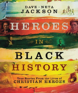 Heroes in Black History: True Stories from the Lives of Christian Heroes Heroes in Black History: True Stories from the Lives of Christian Heroes