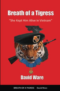 Breath Of A Tigress : She Kept Him Alive In Vietnam Breath Of A Tigress : She Kept Him Alive In Vietnam