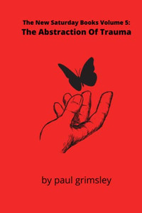 The Abstraction Of Trauma : The New Saturday Books Volume 5