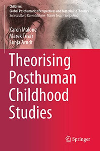 Theorising Posthuman Childhood Studies Theorising Posthuman Childhood Studies