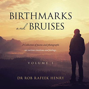 Birthmarks And Bruises : A Collection Of Poems And Photographs On Various Emotions And Feelings. Volume 1 - 9781665715126