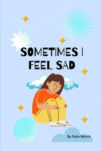Sometimes I Feel Sad Sometimes I Feel Sad