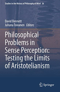 Philosophical Problems In Sense Perception: Testing The Limits Of Aristotelianism Philosophical Problems In Sense Perception: Testing The Limits Of Aristotelianism