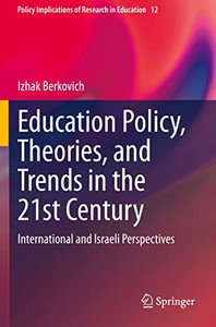 Education Policy, Theories, And Trends In The 21St Century : International And Israeli Perspectives Education Policy, Theories, And Trends In The 21St Century : International And Israeli Perspectives