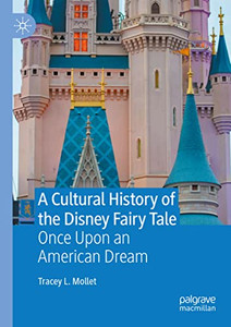 A Cultural History Of The Disney Fairy Tale : Once Upon An American Dream