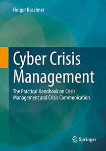 Cyber Crisis Management : The Practical Handbook On Crisis Management And Crisis Communication Cyber Crisis Management : The Practical Handbook On Crisis Management And Crisis Communication