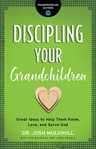 Discipling Your Grandchildren (Grandparenting Matters) Discipling Your Grandchildren (Grandparenting Matters)