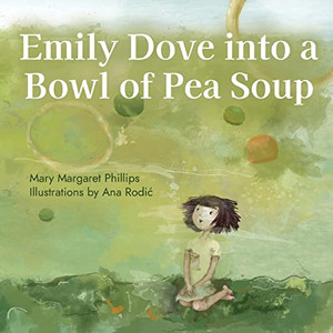 Emily Dove Into A Bowl Of Pea Soup - 9781662919725