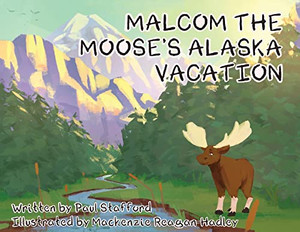 Malcom The Moose'S Alaska Vacation - 9781662920646 Malcom The Moose'S Alaska Vacation - 9781662920646