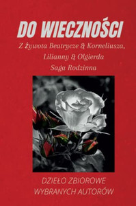 Do Wiecznosci : Z Zywota Beatrycze & Korneliusza I Lilianny & Olgierda