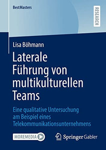 Laterale Führung Von Multikulturellen Teams : Eine Qualitative Untersuchung Am Beispiel Eines Telekommunikationsunternehmens Laterale Führung Von Multikulturellen Teams : Eine Qualitative Untersuchung Am Beispiel Eines Telekommunikationsunternehmens