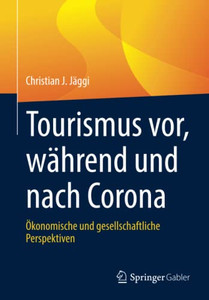 Tourismus Vor, Während Und Nach Corona : Ökonomische Und Gesellschaftliche Perspektiven