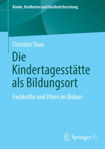 Die Kindertagesstätte Als Bildungsort : Fachkräfte Und Eltern Im Diskurs